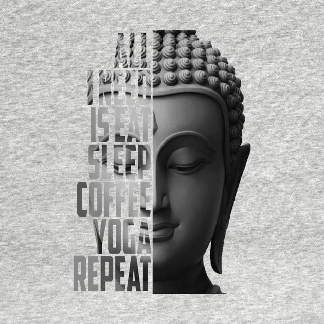 All i need is eat sleep coffee yoga by ELEGANT ATTIRE